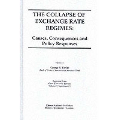 George Tavlas · The Collapse of Exchange Rate Regimes: Causes, Consequences and Policy Responses (Hardcover Book) [Reprinted from OPEN ECONOMIES REVIEW, 7:Sup.1, 199 edition] (1996)