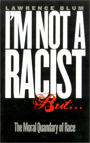 Cover for Lawrence Blum · &quot;I'm Not a Racist, But...&quot;: The Moral Quandary of Race (Hardcover Book) (2001)