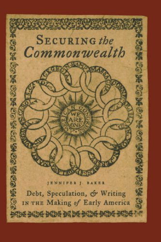 Cover for Baker, Jennifer J. (Associate Professor; Director of Undergraduate Studies, New York University) · Securing the Commonwealth: Debt, Speculation, and Writing in the Making of Early America (Paperback Book) [Reprint edition] (2008)