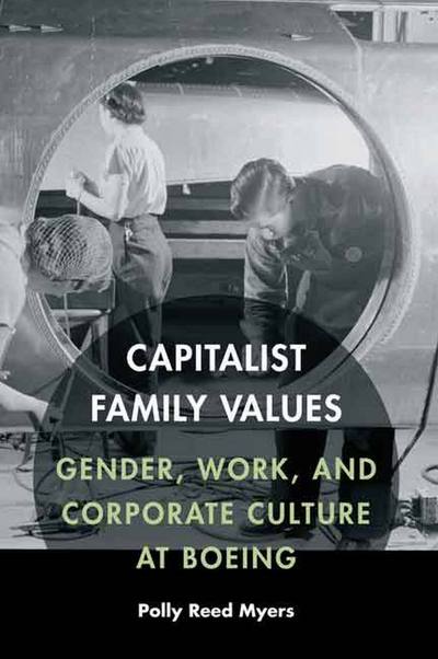 Cover for Polly Reed Myers · Capitalist Family Values: Gender, Work, and Corporate Culture at Boeing (Hardcover Book) (2015)