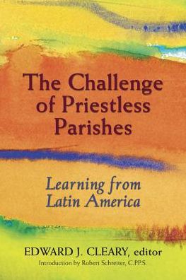 Cover for Edward L Cleary · The Challenge of Priestless Parishes: Learning from Latin America (Paperback Book) (2014)