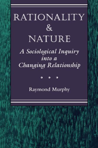 Rationality And Nature: A Sociological Inquiry Into A Changing Relationship - Raymond Murphy - Kirjat - Taylor & Francis Inc - 9780813321691 - maanantai 1. elokuuta 1994