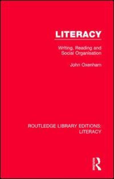 Cover for John Oxenham · Literacy: Writing, Reading and Social Organisation - Routledge Library Editions: Literacy (Hardcover Book) (2017)