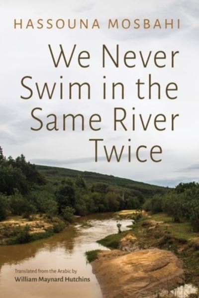 Cover for Hassouna Mosbahi · We Never Swim in the Same River Twice - Middle East Literature In Translation (Paperback Book) (2024)