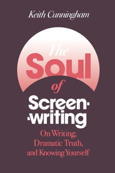 Cover for Keith Cunningham · The Soul of Screenwriting: On Writing, Dramatic Truth, and Knowing Yourself (Paperback Book) (2008)