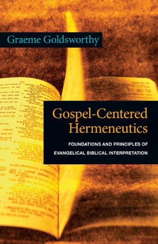 Cover for Graeme Goldsworthy · Gospel-centered Hermeneutics: Foundations and Principles of Evangelical Biblical Interpretation (Taschenbuch) (2010)