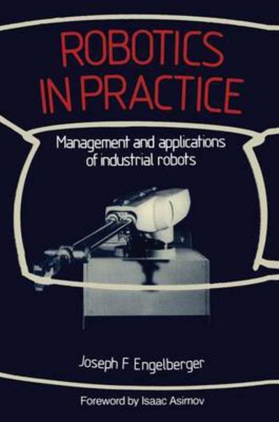 Joseph F. Engelberger · Robotics in Practice: Management and applications of industrial robots (Pocketbok) [New edition] (1983)