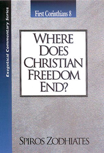 Cover for Dr. Spiros Zodhiates · Where Does Christian Freedom End?: First Corinthians Chapter Eight Exegetical Commentary Series (Paperback Book) (1994)