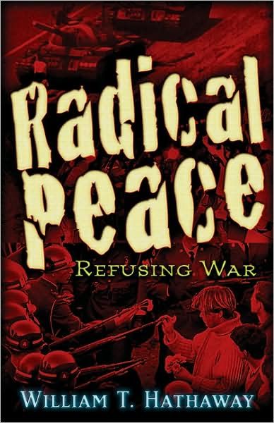 Cover for William T. Hathaway · Radical Peace: Refusing War (Paperback Book) (2010)