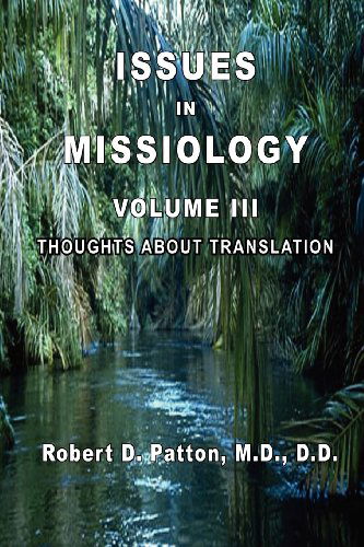 Issues in Missiology, Volume Iii, Thoughts About Translation - Robert D. Patton - Bücher - The Old Paths Publications, Inc. - 9780986003691 - 23. April 2012