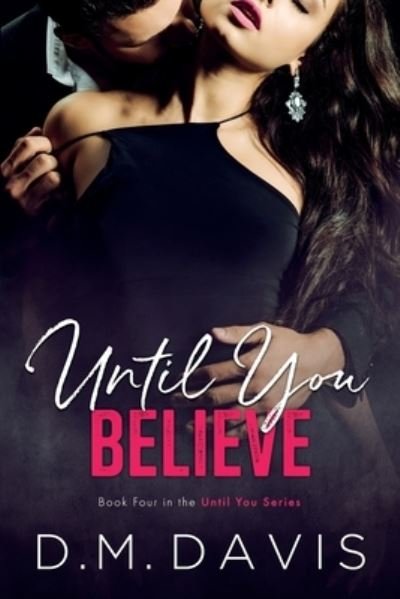 Cover for D M Davis · Until You Believe: Book 4 in the Until You Series - Until You (Paperback Book) (2020)