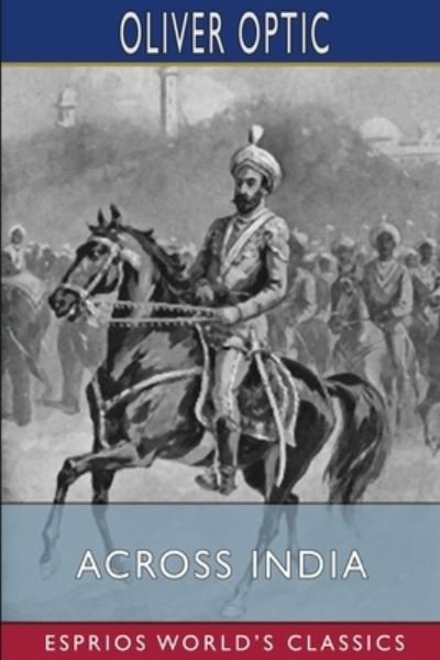Across India (Esprios Classics) - Oliver Optic - Books - Blurb - 9781006201691 - April 26, 2024