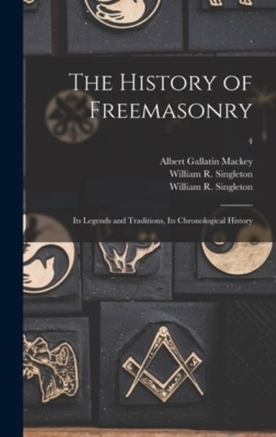 Cover for Albert Gallatin 1807-1881 Mackey · The History of Freemasonry: Its Legends and Traditions, Its Chronological History; 4 (Hardcover Book) (2021)
