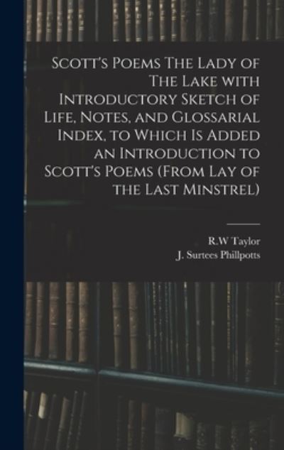 Cover for R W Taylor · Scott's Poems The Lady of The Lake With Introductory Sketch of Life, Notes, and Glossarial Index, to Which is Added an Introduction to Scott's Poems (from Lay of the Last Minstrel) (Hardcover Book) (2021)