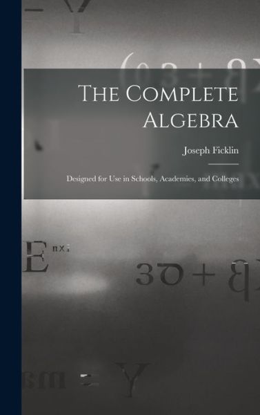 Cover for Joseph 1833- Ficklin · The Complete Algebra (Hardcover Book) (2021)