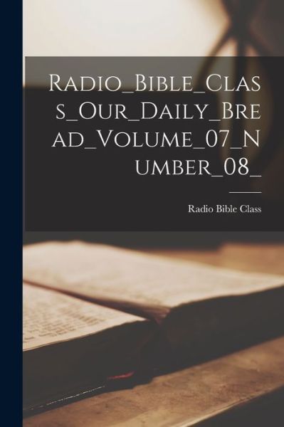 Cover for Radio Bible Class · Radio_Bible_Class_Our_Daily_Bread_Volume_07_Number_08_ (Paperback Book) (2021)