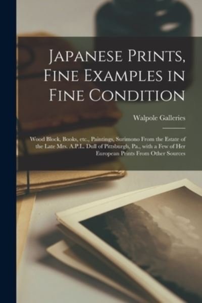 Japanese Prints, Fine Examples in Fine Condition - N Y ) Walpole Galleries (New York - Książki - Hassell Street Press - 9781014671691 - 9 września 2021