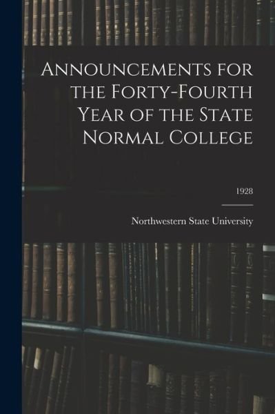 Cover for Northwestern State University · Announcements for the Forty-Fourth Year of the State Normal College; 1928 (Pocketbok) (2021)