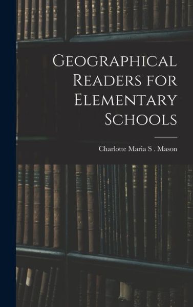 Cover for Charlotte M. Mason · Geographical Readers for Elementary Schools (Buch) (2022)