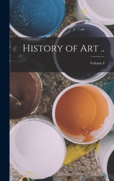 Cover for Anonymous · History of Art . . ; Volume I (Bog) (2022)