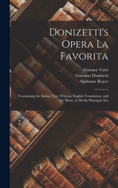 Donizetti's Opera La Favorita - Gaetano Donizetti - Books - Legare Street Press - 9781017427691 - October 27, 2022