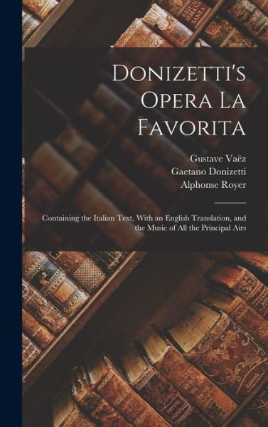 Donizetti's Opera La Favorita - Gaetano Donizetti - Bøger - Legare Street Press - 9781017427691 - 27. oktober 2022