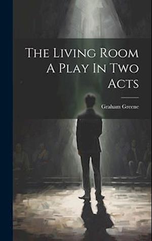 Cover for Graham Greene · Living Room a Play in Two Acts (Book) (2023)