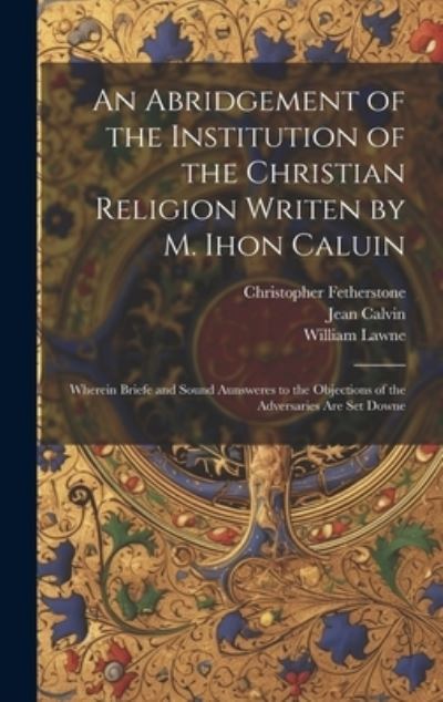 Cover for Jean 1509-1564 Calvin · Abridgement of the Institution of the Christian Religion Writen by M. Ihon Caluin (Book) (2023)