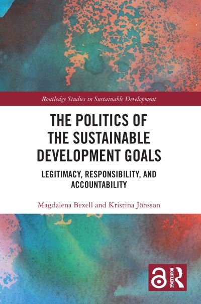 Cover for Bexell, Magdalena (Lund University, Sweden) · The Politics of the Sustainable Development Goals: Legitimacy, Responsibility, and Accountability - Routledge Studies in Sustainable Development (Paperback Book) (2023)