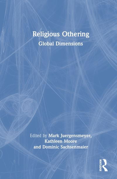 Religious Othering: Global Dimensions - Mark Juergensmeyer - Books - Taylor & Francis Ltd - 9781032280691 - September 19, 2022