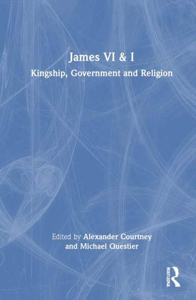 James VI and I: Kingship, Government and Religion (Hardcover Book) (2025)