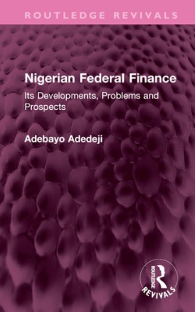 Cover for Adebayo Adedeji · Nigerian Federal Finance: Its Developments, Problems and Prospects - Routledge Revivals (Hardcover Book) (2023)