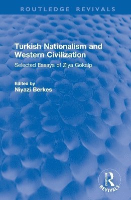 Turkish Nationalism and Western Civilization: Selected Essays of Ziya Gokalp - Routledge Revivals - Ziya Gokalp - Bücher - Taylor & Francis Ltd - 9781032996691 - 1. April 2025