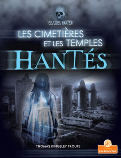 Cover for Thomas Kingsley Troupe · Les Cimetières Et Les Temples Hantés (Pocketbok) (2021)