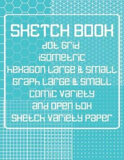 Cover for FarOut&amp;Fab Books · Sketch Book Dot Grid, Isometric, Hexagon, Graph, comic book, and Open Box Sketch Variety Paper Notebook for Drawing Doodling and Sketching Turquoise (Taschenbuch) (2019)