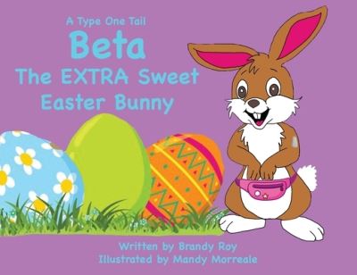 Cover for Brandy Roy · A Type One Tail Beta The Extra Sweet Easter Bunny (Paperback Book) (2021)