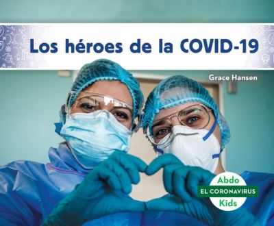 Cover for Grace Hansen · Los héroes de la COVID-19/ Heroes of COVID-19 (Hardcover Book) (2020)