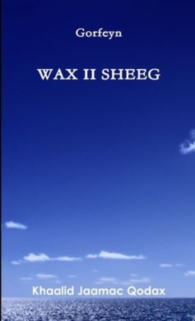 Cover for Khaalid Jaamac Qodax · Wax II Sheeg (Buch) (2012)