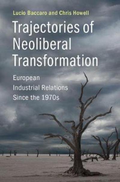 Cover for Baccaro, Lucio (Universite de Geneve) · Trajectories of Neoliberal Transformation: European Industrial Relations Since the 1970s (Paperback Book) (2017)