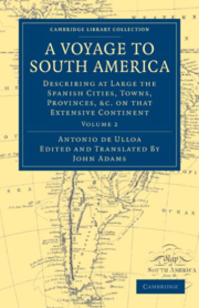 Cover for Antonio de Ulloa · A Voyage to South America: Describing at Large the Spanish Cities, Towns, Provinces, etc. on that Extensive Continent - Cambridge Library Collection - Latin American Studies (Paperback Book) (2011)