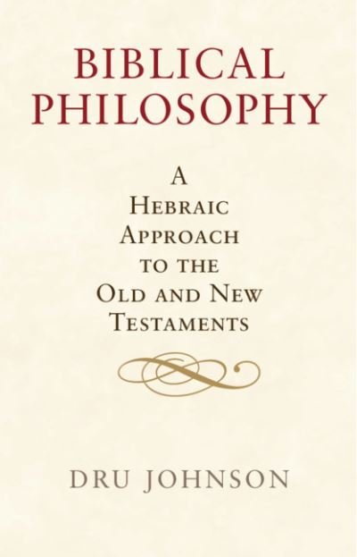 Cover for Dru Johnson · Biblical Philosophy: A Hebraic Approach to the Old and New Testaments (Paperback Bog) (2021)