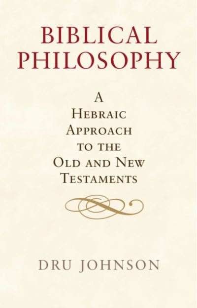 Biblical Philosophy: A Hebraic Approach to the Old and New Testaments - Dru Johnson - Books - Cambridge University Press - 9781108932691 - April 22, 2021
