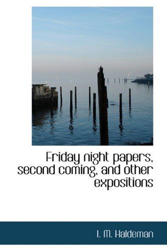 Cover for I M Haldeman · Friday Night Papers, Second Coming, and Other Expositions (Hardcover bog) (2009)