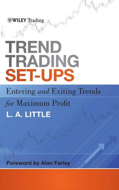 Cover for L. A. Little · Trend Trading Set-Ups: Entering and Exiting Trends for Maximum Profit - Wiley Trading (Hardcover Book) (2012)