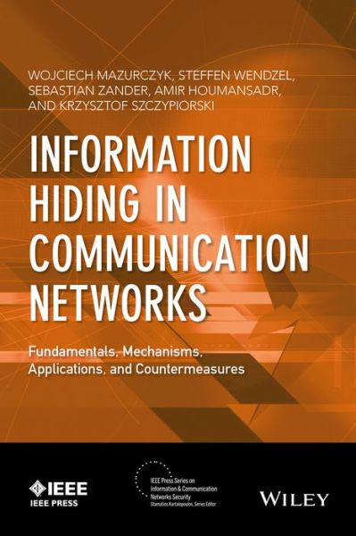 Cover for Wojciech Mazurczyk · Information Hiding in Communication Networks: Fundamentals, Mechanisms, Applications, and Countermeasures - IEEE Press Series on Information and Communication Networks Security (Hardcover Book) (2016)