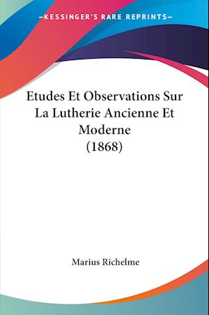 Cover for Marius Richelme · Etudes Et Observations Sur La Lutherie Ancienne Et Moderne (1868) (Paperback Book) (2009)