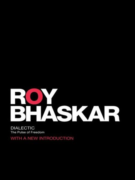 Cover for Roy Bhaskar · Dialectic: The Pulse of Freedom - Classical Texts in Critical Realism Routledge Critical Realism (Hardcover Book) (2016)