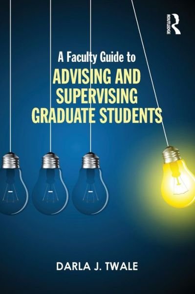 Cover for Twale, Darla J. (University of Pittsburgh, USA) · A Faculty Guide to Advising and Supervising Graduate Students (Paperback Bog) (2015)