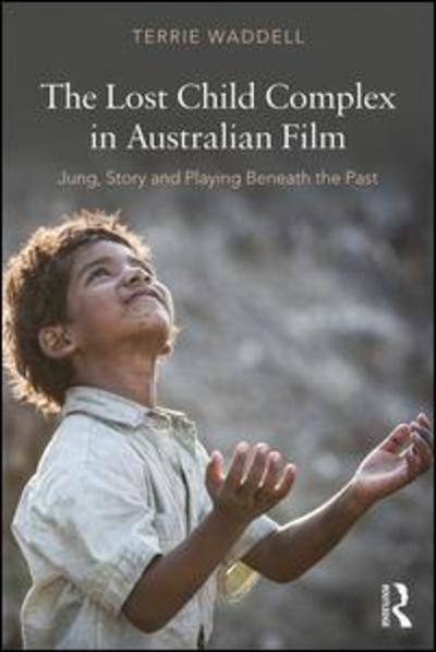 Cover for Waddell, Terrie (La Trobe University, Australia) · The Lost Child Complex in Australian Film: Jung, Story and Playing Beneath the Past (Taschenbuch) (2019)