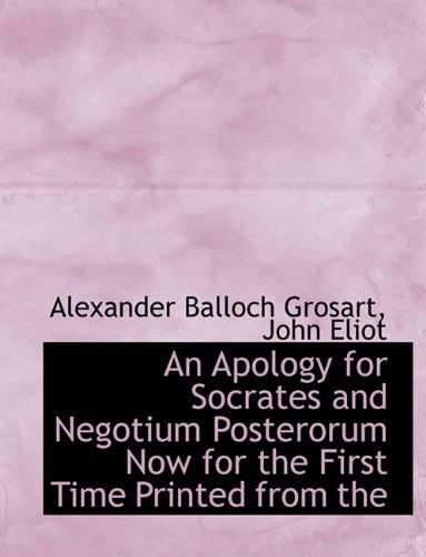 Cover for John Eliot · An Apology for Socrates and Negotium Posterorum Now for the First Time Printed from the (Paperback Book) (2010)